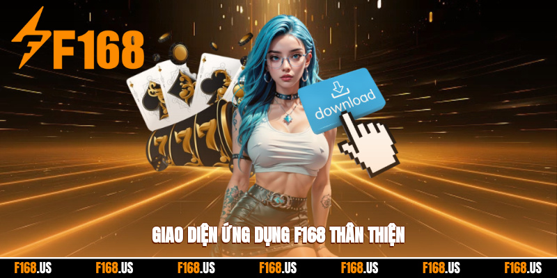 Giao diện ứng dụng f168 thân thiện với tân thủ