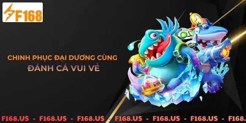 Chinh phục đại dương bắn cá vui vẻ